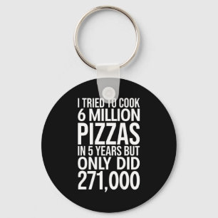 Chaveiro Tentei cozinhar 6 milhões de pizzas em 5 anos, mas