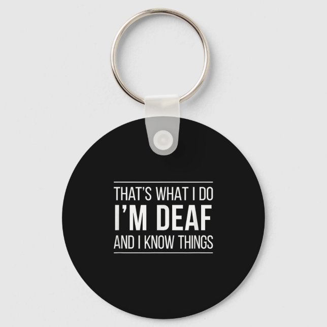 Chaveiro That's What I Do - I'm Deaf And I Know Things -  (Frente)