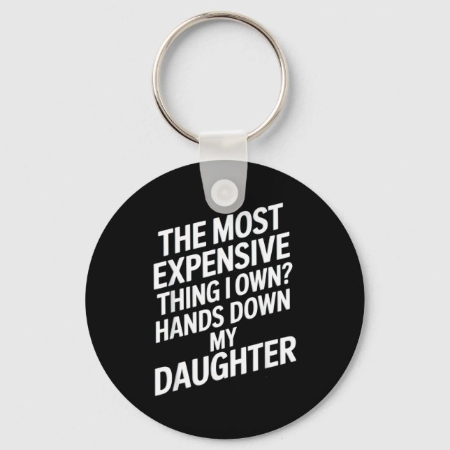 Chaveiro The Most Expensive Thing I Own_ Hands Down My Daug (Frente)