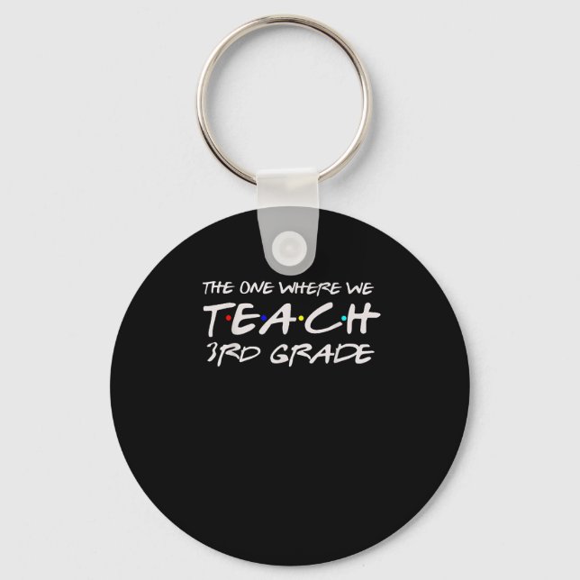 Chaveiro The One Where We Teach 3rd Grade Teacher Gift For  (Frente)