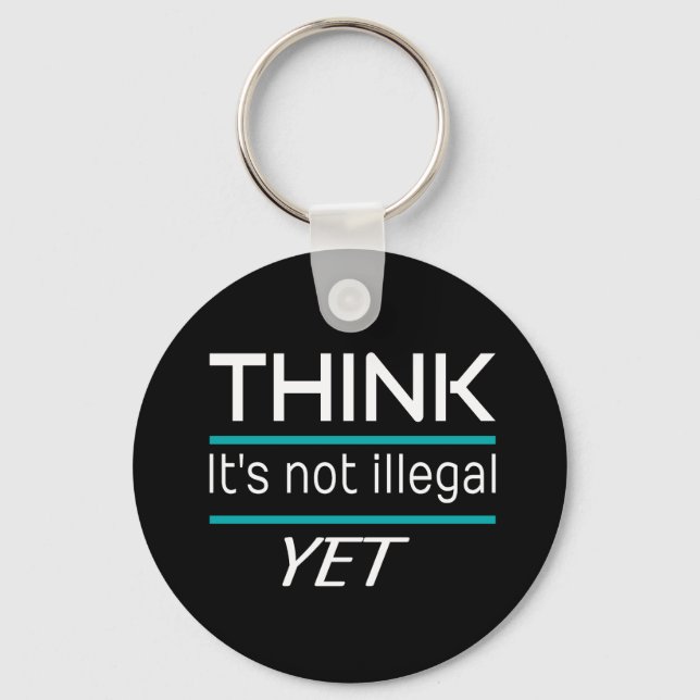 Chaveiro THINK it's not illegal YET Funny Sarcastic (Frente)