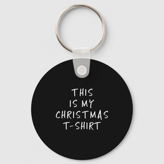 Chaveiro This Is My Christmas T Shirt - Funny Slogans  (Frente)