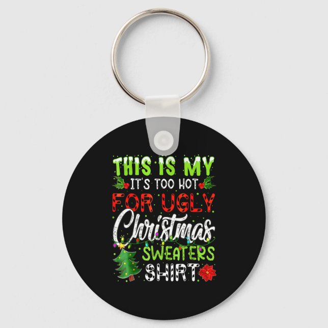Chaveiro This Is My It's Too Hot For Ugly Christmas Sweater (Frente)