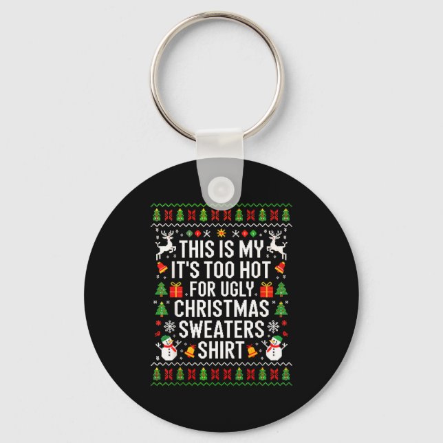 Chaveiro This Is My It's Too Hot For Ugly Christmas Sweater (Frente)