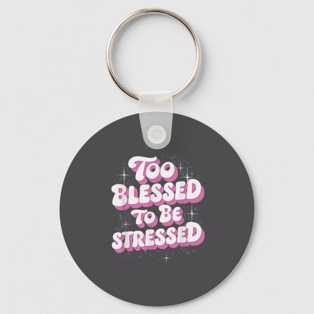 Chaveiro Too Blessed To Be Stressed  (Frente)