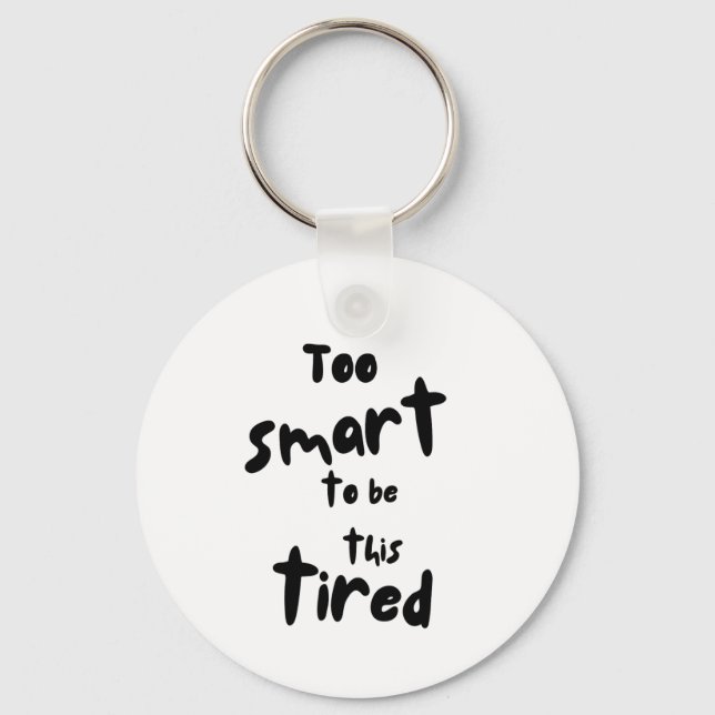 Chaveiro Too Smart to be This Tired - Funny Sleep Deprivati (Frente)