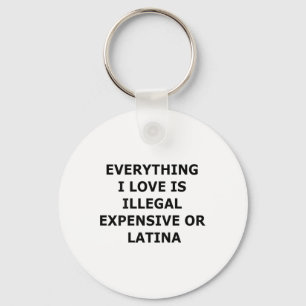 Chaveiro Tudo o que eu amo é ilegal, caro ou latino (