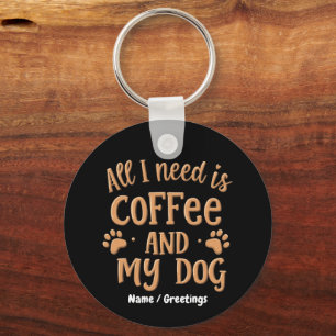 Chaveiro Tudo o que Preciso é Café e Meu Cachorro O Present