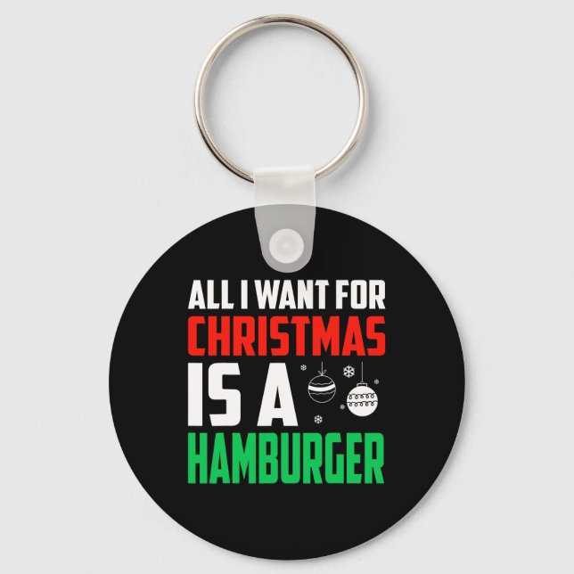 Chaveiro Tudo O Que Quero É Um Xmas De Hamburger Rápido (Frente)