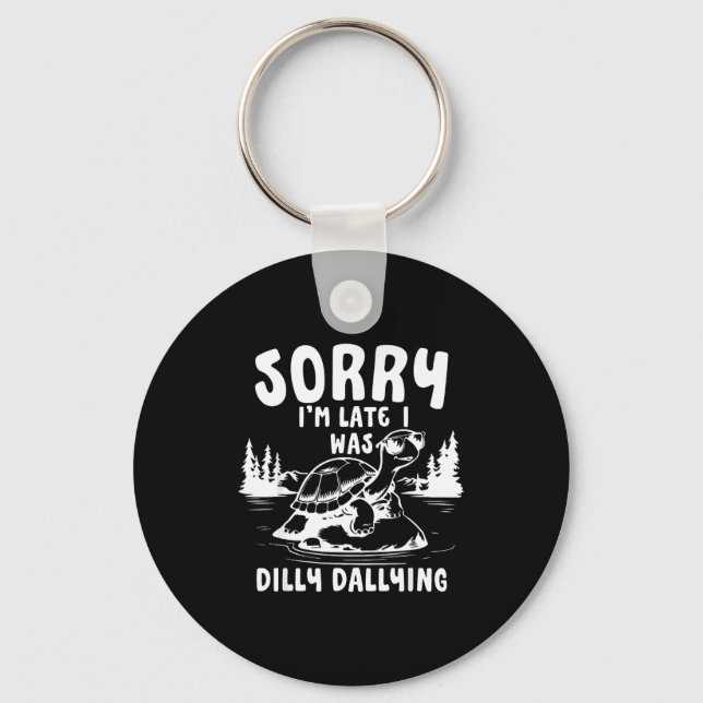 Chaveiro Turtle Sorry I'm Late I Was Dilly Dallying  (Frente)