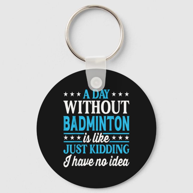 Chaveiro Um Dia Sem Badminton Badminton Divertido  (Frente)