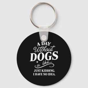 Chaveiro Um dia sem cachorros é como brincadeira tenho idei