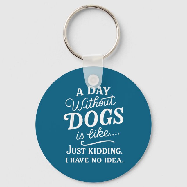 Chaveiro Um dia sem cachorros é como brincadeira tenho idei (Frente)