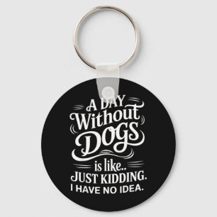 Chaveiro Um Dia Sem Cachorros é Como Brincando Não Tenho Id