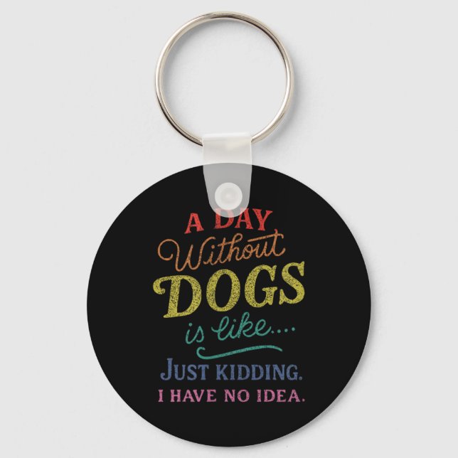 Chaveiro Um Dia Sem Cachorros é Como Brincando Não Tenho Id (Frente)