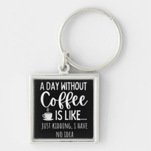 Chaveiro Um Dia Sem Café Engraçado Presente No Café