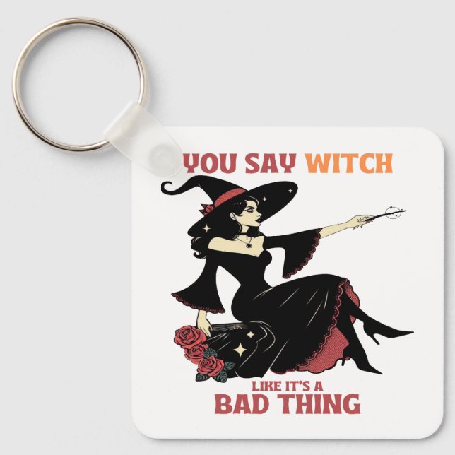 Chaveiro Você diz bruxa como se fosse uma coisa ruim (Frente)