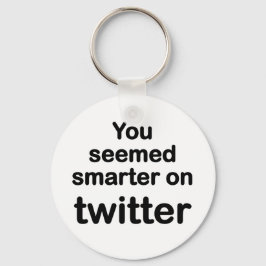Chaveiro Você parecia mais inteligente no twitter