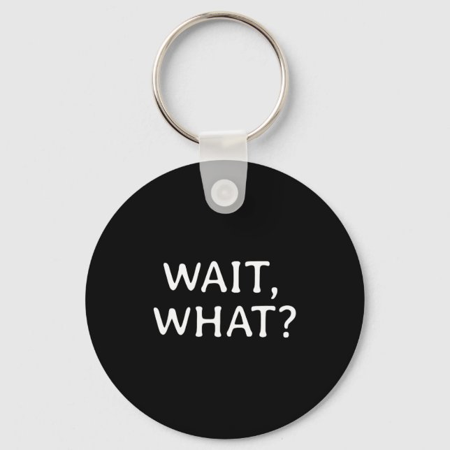 Chaveiro Wait What_ Pular Slang Quote Funny Teenage Gift Fo (Frente)