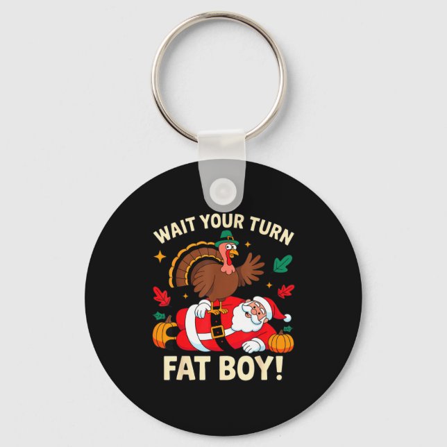 Chaveiro Wait Your Turn Fat Boy Thanksgiving Christmas  (Frente)