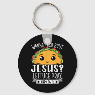 Chaveiro Wanna Taco Bout Jesus Lettuce Reze Mark 1615 Cinco