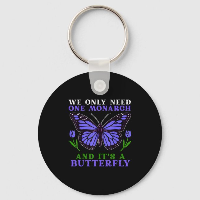 Chaveiro We Only Need One Monarch Funny Butterfly Quote  (Frente)