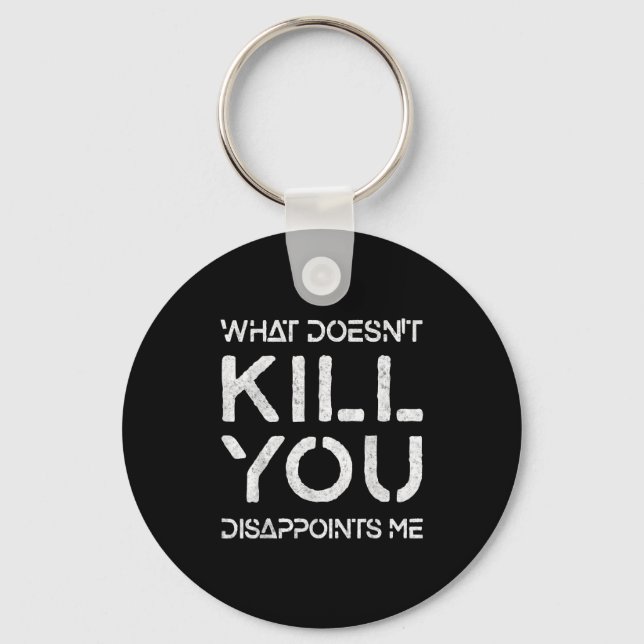 Chaveiro What Doesn't Kill You Disapints Me Shirt Great Dis (Frente)