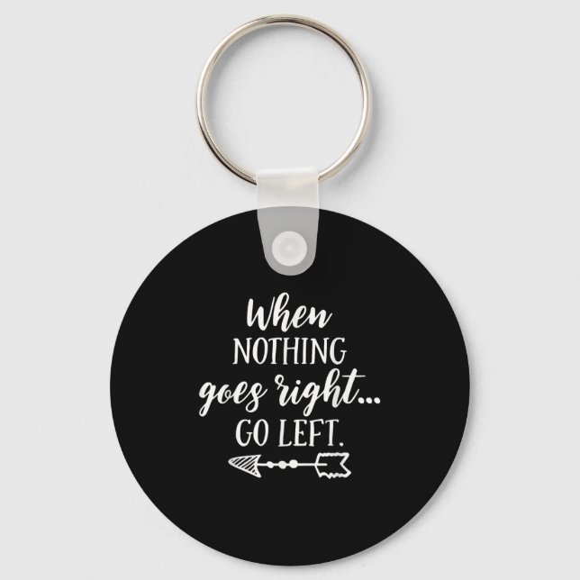 Chaveiro When Nothing Goes Right, Go Left Motivational Quot (Frente)
