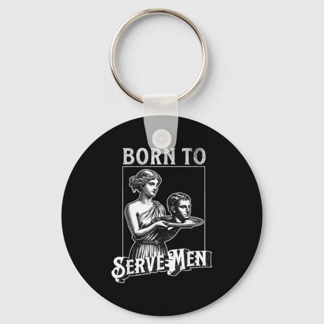 Chaveiro Women Are Born To Serve Men Funny Retro Girl  (Frente)