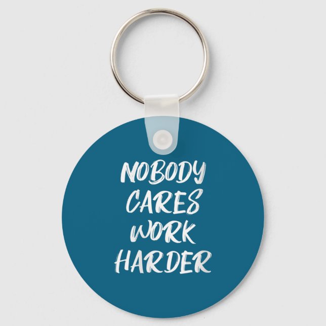 Chaveiro Womens Nobody Cares Work Harder Sarcastic Motivati (Frente)