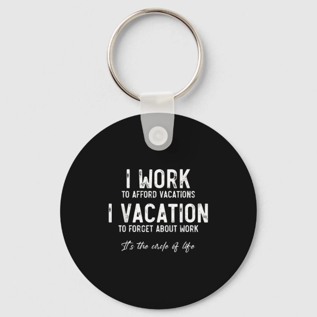 Chaveiro Work To Vacation Funny Circle Of Life Quote Sarcas (Frente)