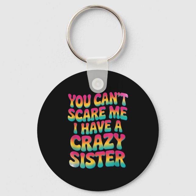 Chaveiro You Can't E Me I Have A Crazy Sister  (Frente)