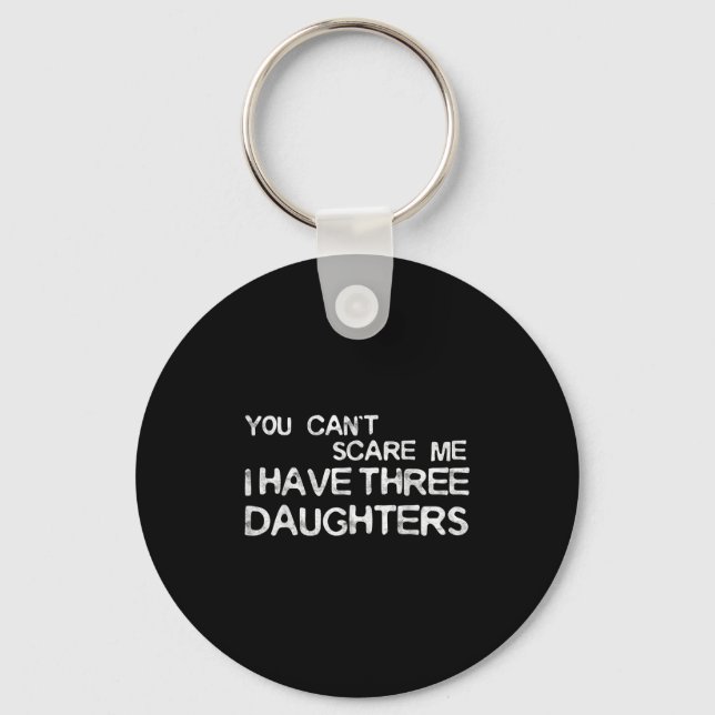 Chaveiro You Can't E Me I Have Three Daughters Shirt Father (Frente)