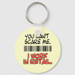 CHAVEIRO YOU CAN'T SCARE ME. I WORK IN RETAIL.