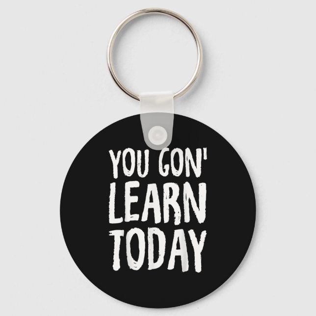 Chaveiro You Gon Learn Today Motivational Design  (Frente)