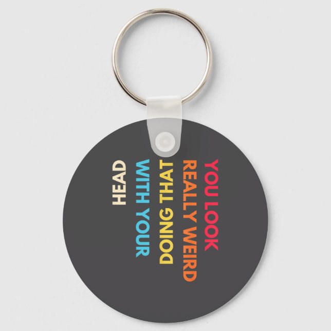 Chaveiro You Look Really Weird Doing That With Your Head Fu (Frente)