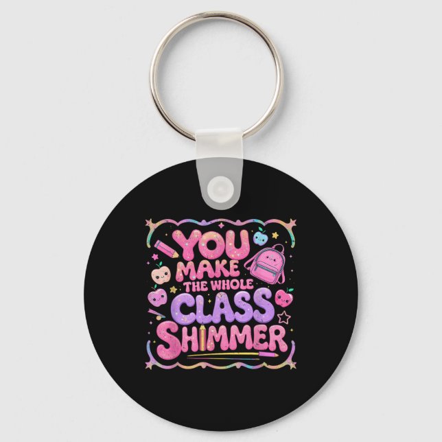 Chaveiro You Make The Whole Cl Shimmer Cute School Gift  (Frente)