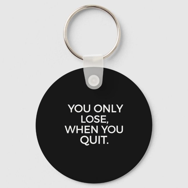 Chaveiro You Only Lose When You Quit Motivational Motivatio (Frente)