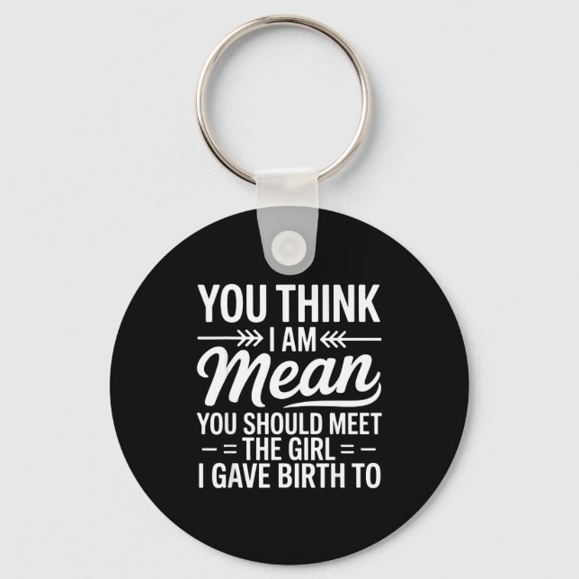 Chaveiro You Think I Am Mean You Should Meet The Girl I Gav (Frente)