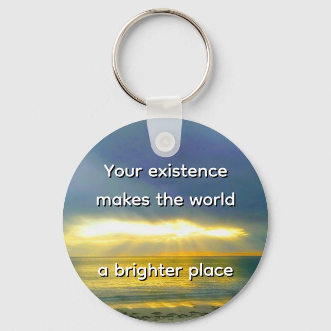 Chaveiro "Your Existence Makes the World a Brighter Place" (Frente)