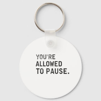 Chaveiro "You're Allowed to Pause."