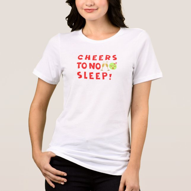 Cheers to No Sleep Funny Mom New Year T-Shirt (Frente)