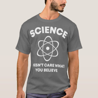 Ciência Não Se Importa Com O Que Diz A Camisetas e