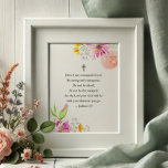 Citações Inspiracionais Florais para Poster femini<br><div class="desc">Traga encorajamento e luz a qualquer espaço com esta poster de fé lindamente trabalhada apresentando um dos mais poderosos versos de Bíblia inspiradora de Joshua 1:9: "Seja forte e corajoso. Não tenha medo; não seja desencorajado, pois o Senhor seu Deus estará com você aonde quer que você vá." Adorado com...</div>