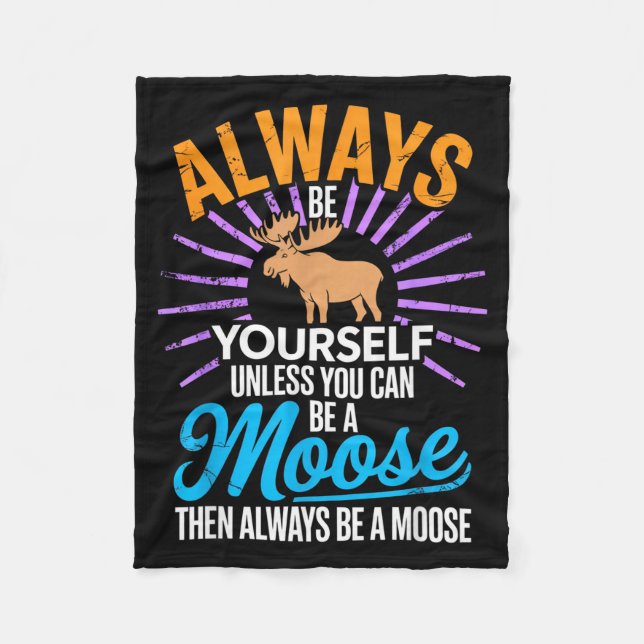 Cobertor De Velo Always Be Yourself Unless You Can Be A Moose Funny (Frente)