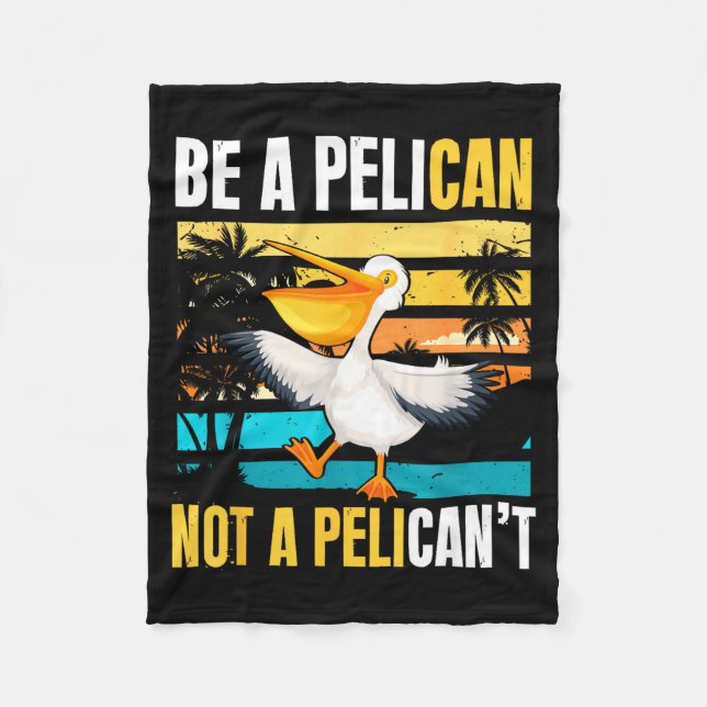 Cobertor De Velo Be A Pelican Not A Pelican't Funny Bird Motivation (Frente)