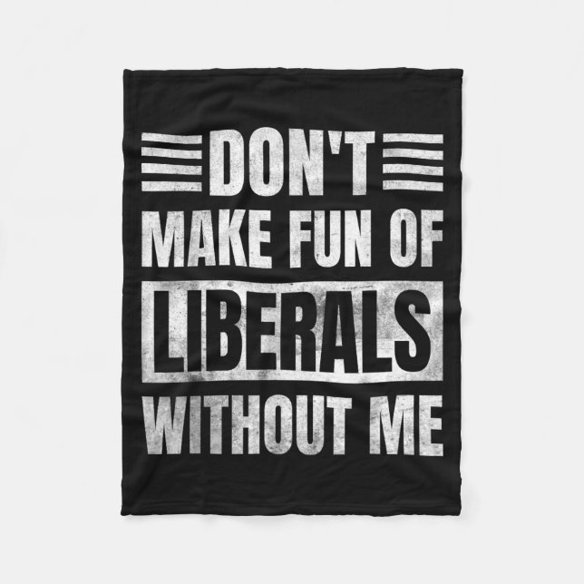 Cobertor De Velo Don't Make Fun Of Liberals Without Me  (Frente)