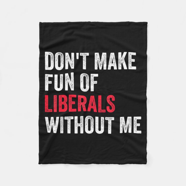 Cobertor De Velo Don't Make Fun Of Liberals Without Me Funny  (Frente)