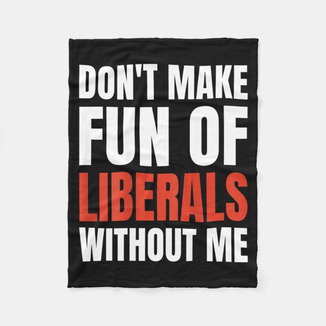 Cobertor De Velo Don't Make Fun Of Liberals Without Me (on Back)  (Frente)
