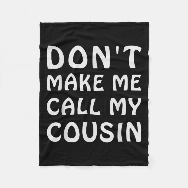 Cobertor De Velo Don't Make Me Call My Cousin Funny Cousins Crew Si (Frente)